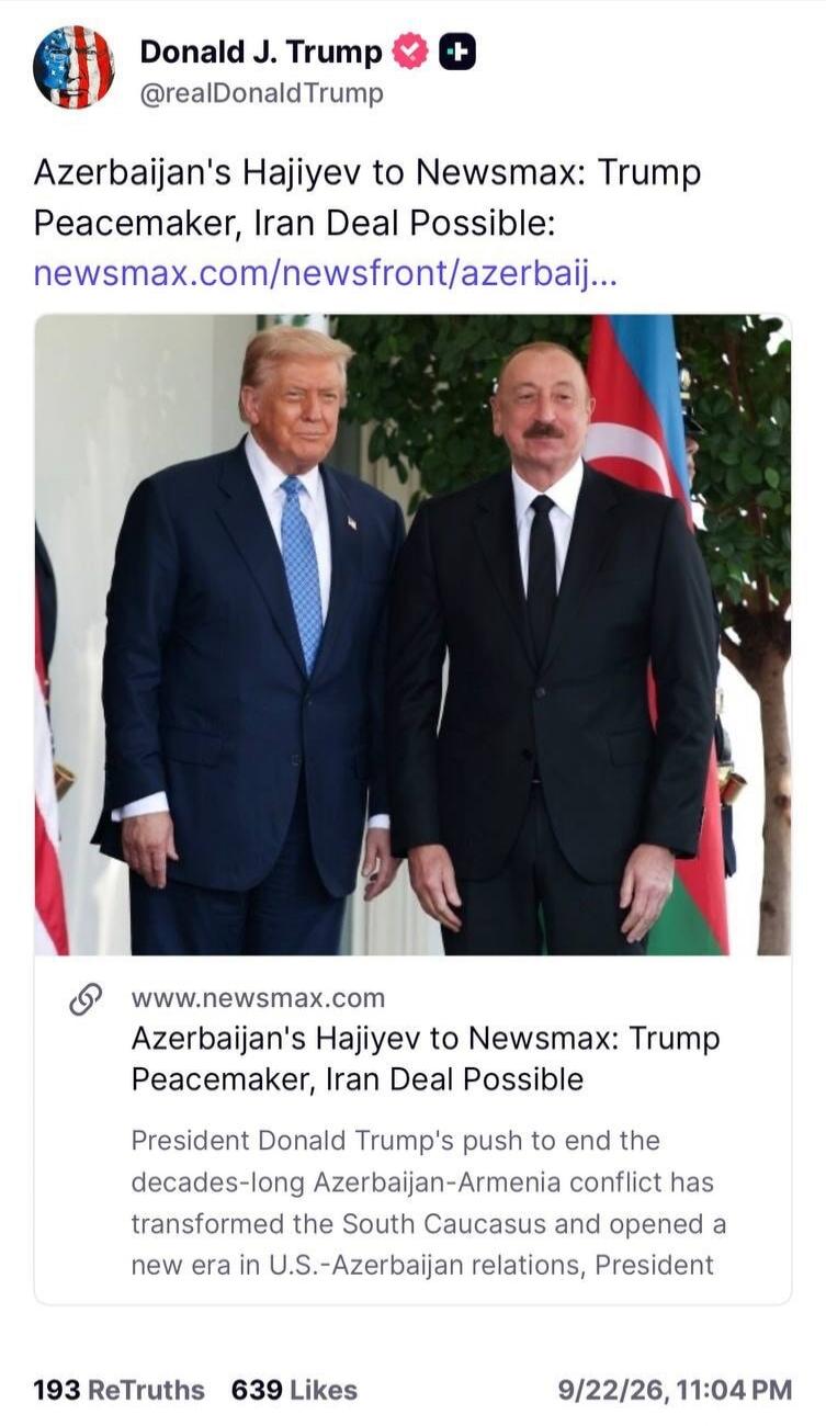 Donald J. Trump @realDonaldTrump Azerbaijan's Hajiyev to Newsmax: Trump Peacemaker, Iran Deal Possible. Newsmax.com article preview: President Donald Trump's push to end the decades-long Azerbaijan-Armenia conflict has transformed the South Caucasus and opened a new era in U.S.-Azerbaijan relations.