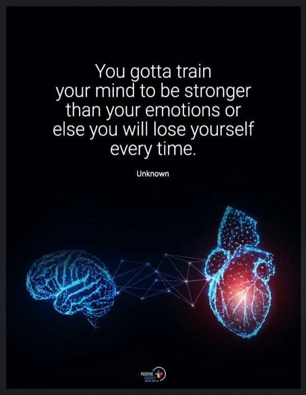 You gotta train your mind to be stronger than your emotions or else you will lose yourself every time. Unknown