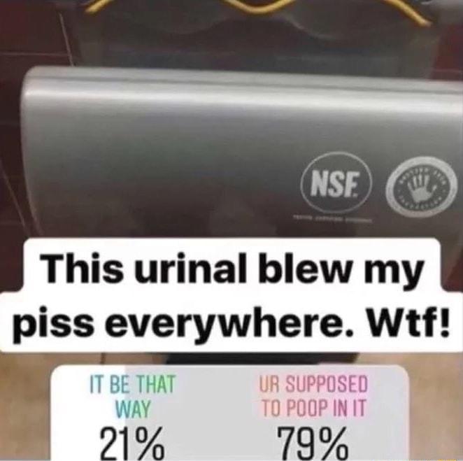 NSE This urinal blew my piss everywhere Wtf