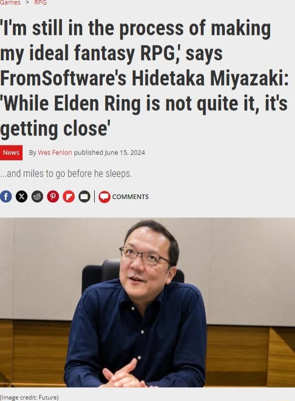 Im still in the process of making my ideal fantasy RPG says FromSoftwares Hidetaka Miyazaki While Elden Ring is not quite it its getting close 0000 comnenrs