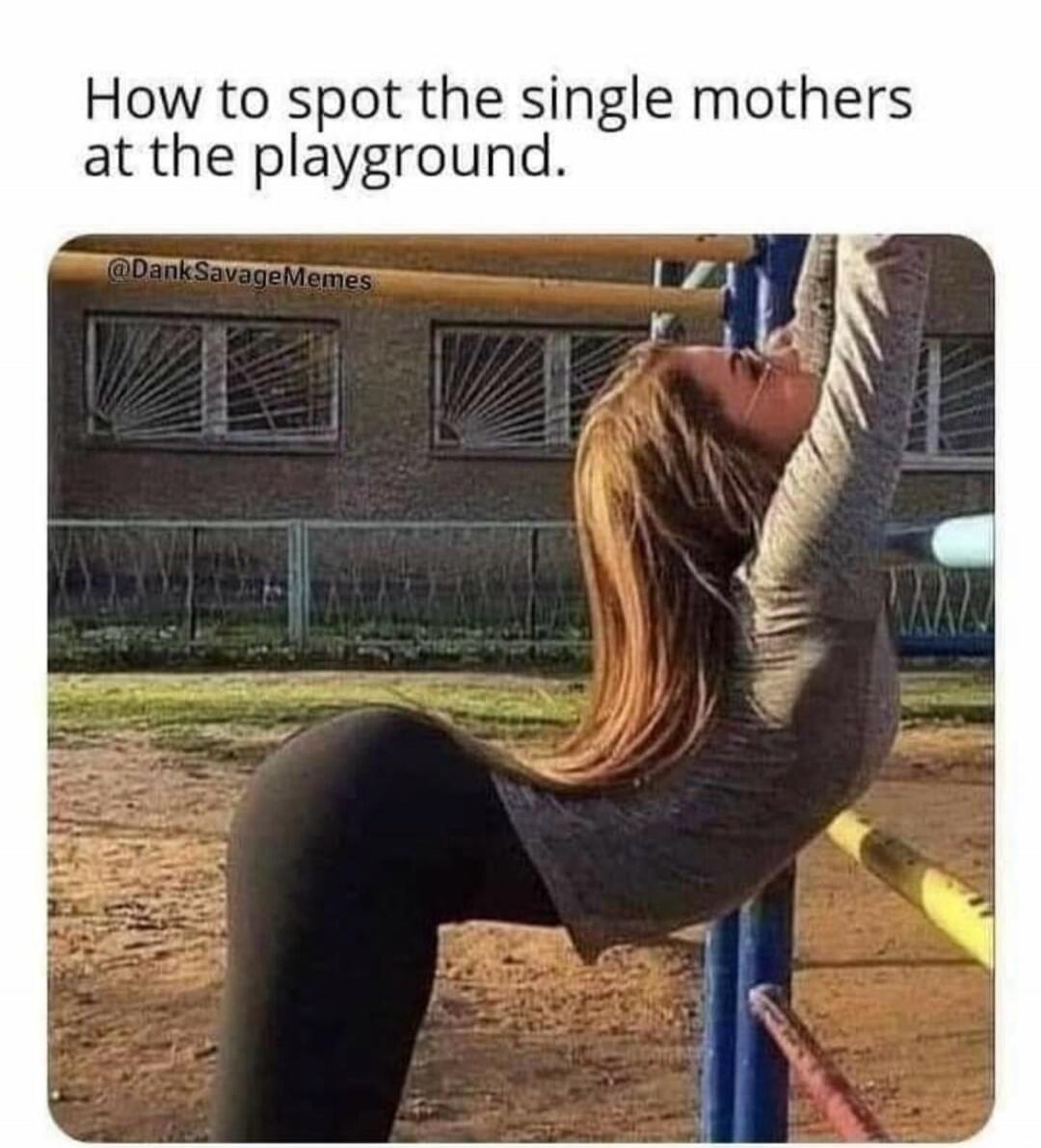 How to spot the single mothers at the playground. @DankSavageMemes