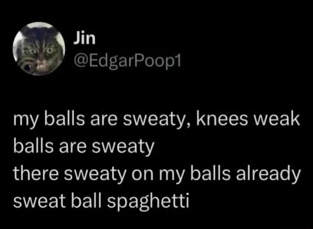 Jin 3 EdgarPoopt my balls are sweaty knees weak balls are sweaty there sweaty on my balls already SEE I E R ETG