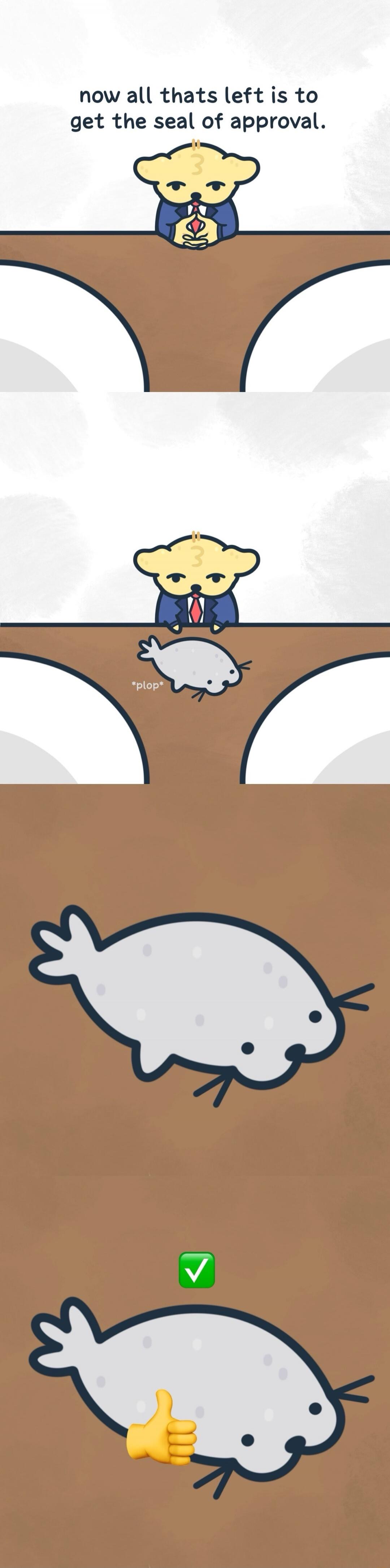 now all thats left is to get the seal of approval. *plop*