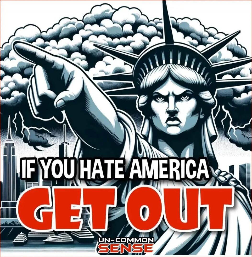 IF YOU HATE AMERICA GET OUT
UN-COMMON SENSE