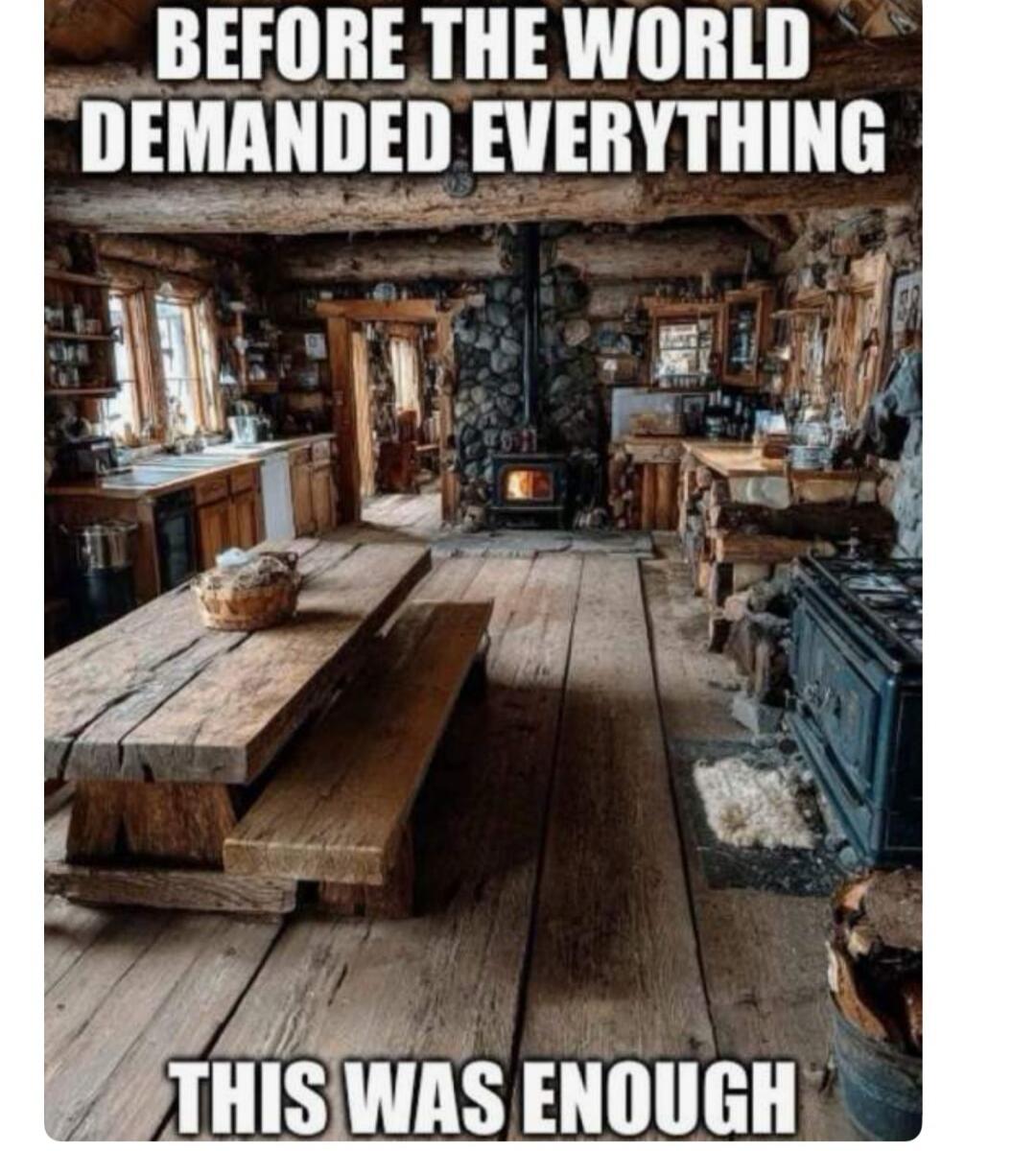 BEFORE THE WORLD DEMANDED EVERYTHING THIS WAS ENOUGH