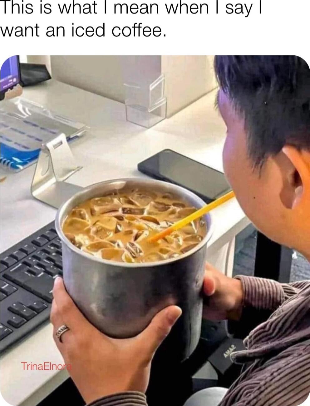 Inis Is what mean when say want an iced coffee