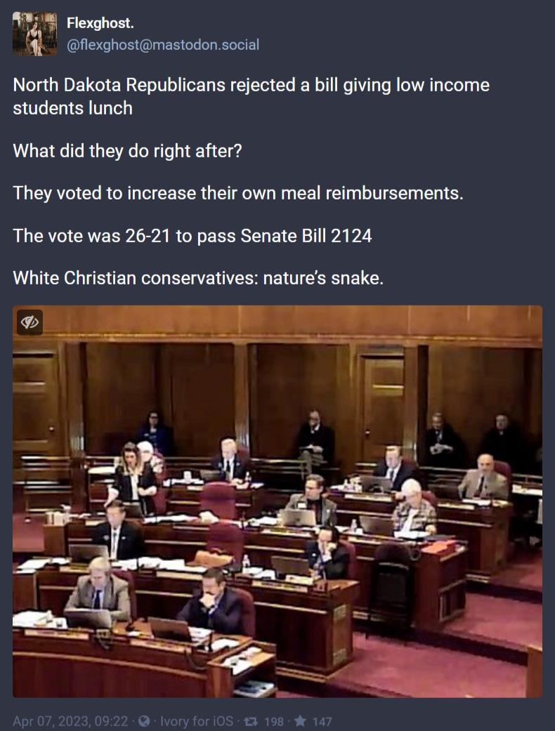 Flexghost North Dakota Republicans rejected a bill giving low income students lunch What did they do right after They voted to increase their own meal reimbursements The vote was 26 21 to pass Senate Bill 2124 White Christian conservatives natures snake
