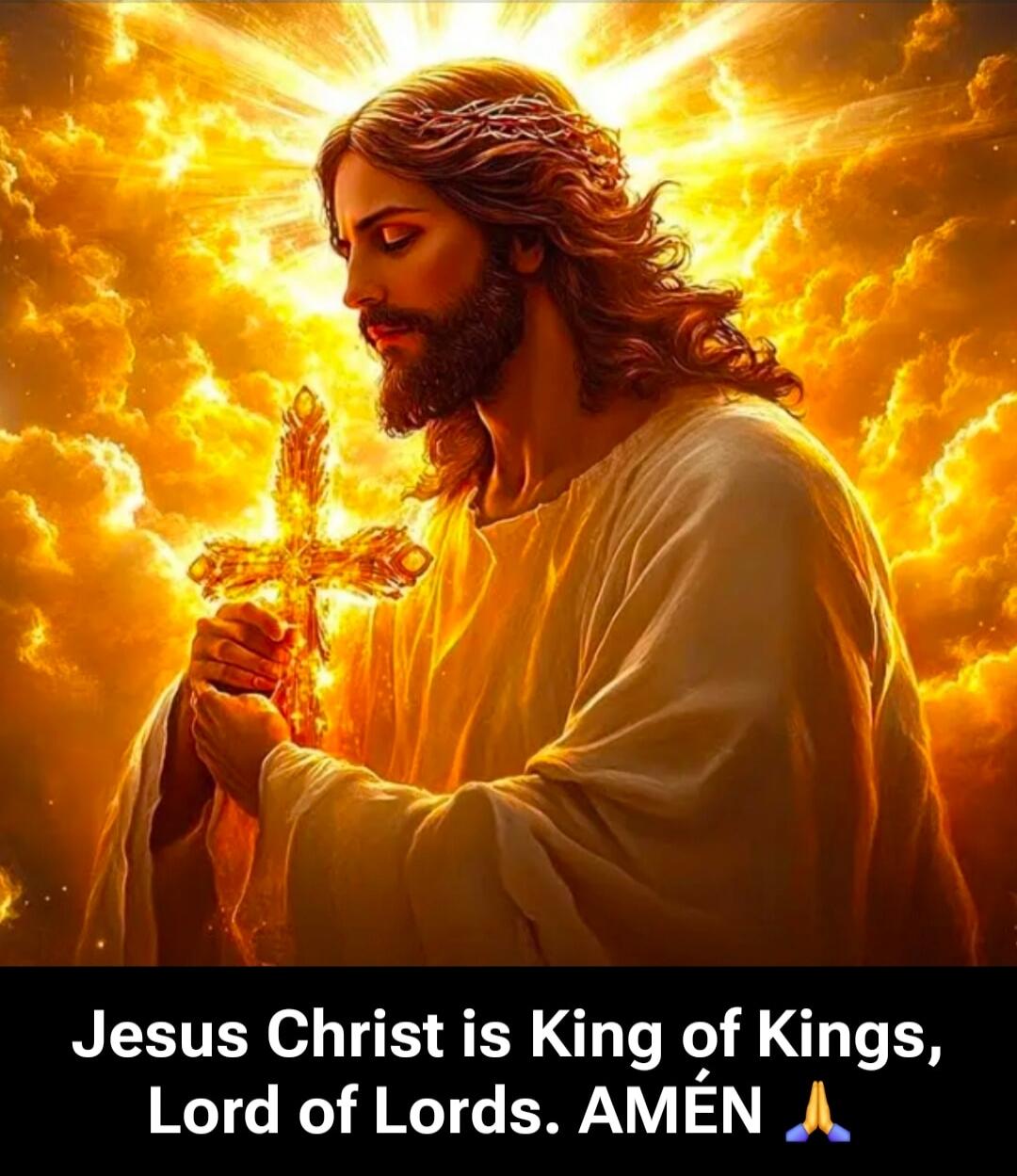 Jesus Christ is King of Kings, Lord of Lords. AMÉN 🙏