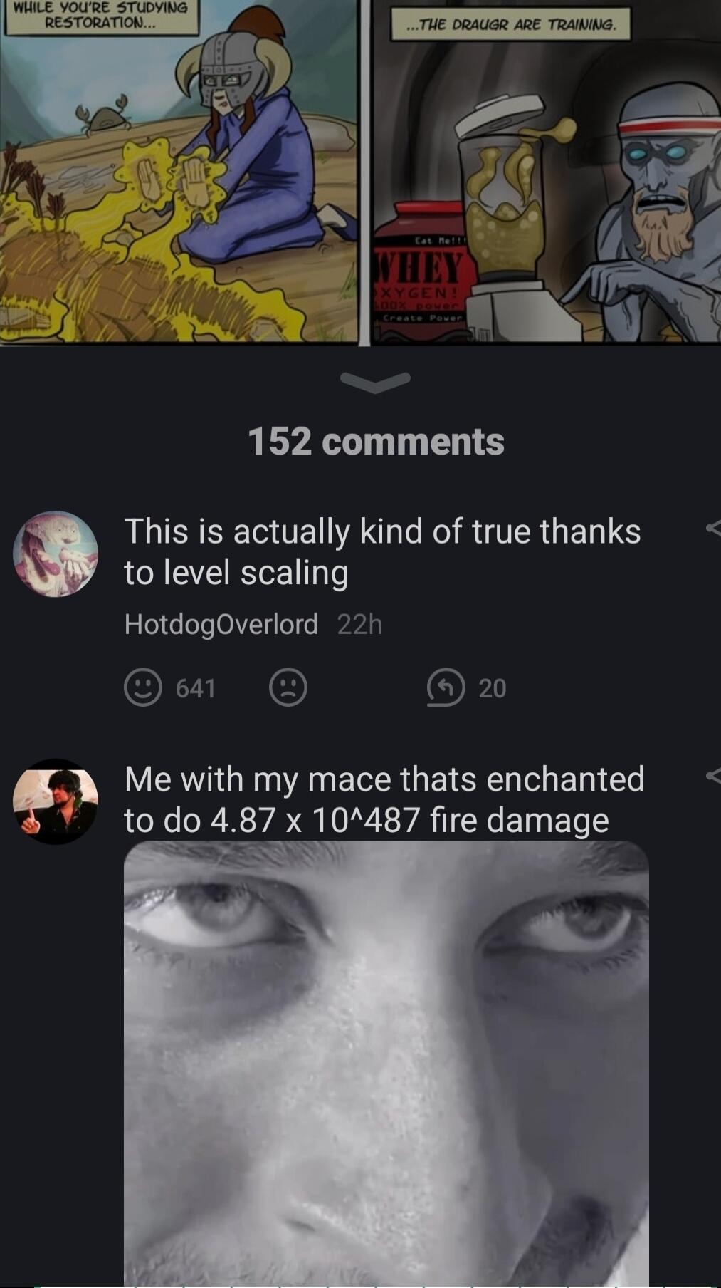 152 comments AT UE A R R IR G S to level scaling HotdogOverlord 22h 1 O OF Me with my mace thats enchanted to do 487 x 10487 fire damage