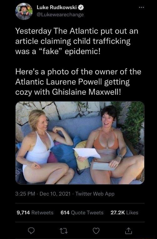 Luke Rudkowski oy CIRVENEETE EL TS Yesterday The Atlantic put out an article claiming child trafficking was a fake epidemic Heres a photo of the owner of the Atlantic Laurene Powell getting cozy with Ghislaine Maxwell 325 PM Dec 10 2021 Twitter Web App L g DR EVES S 3 DRI R 1 41 QRIEE Q o V