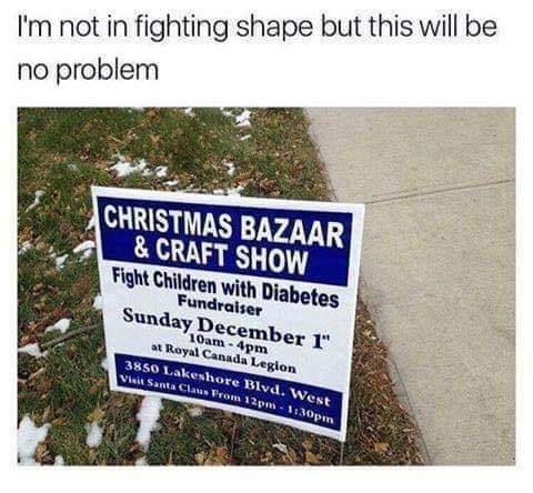 Im not in fighting shape but this will be no problem e CHRISTMAS BAZAAR N CRAFT HOW i Chilren en with Diabetes Slmday DCem t Raya o 4pm