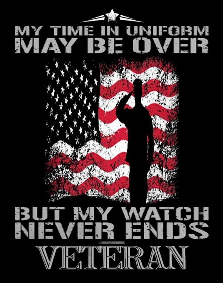 MY TIME IN UNIFORM MAY BE OVER BUT MY WATCH NEVER ENDS VETERAN