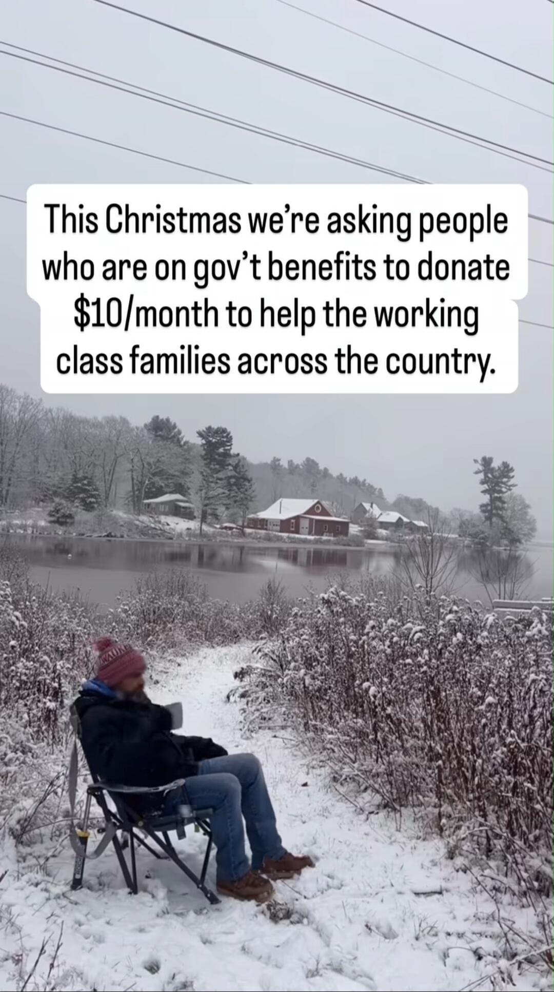 This Christmas we’re asking people who are on gov’t benefits to donate $10/month to help the working class families across the country.
