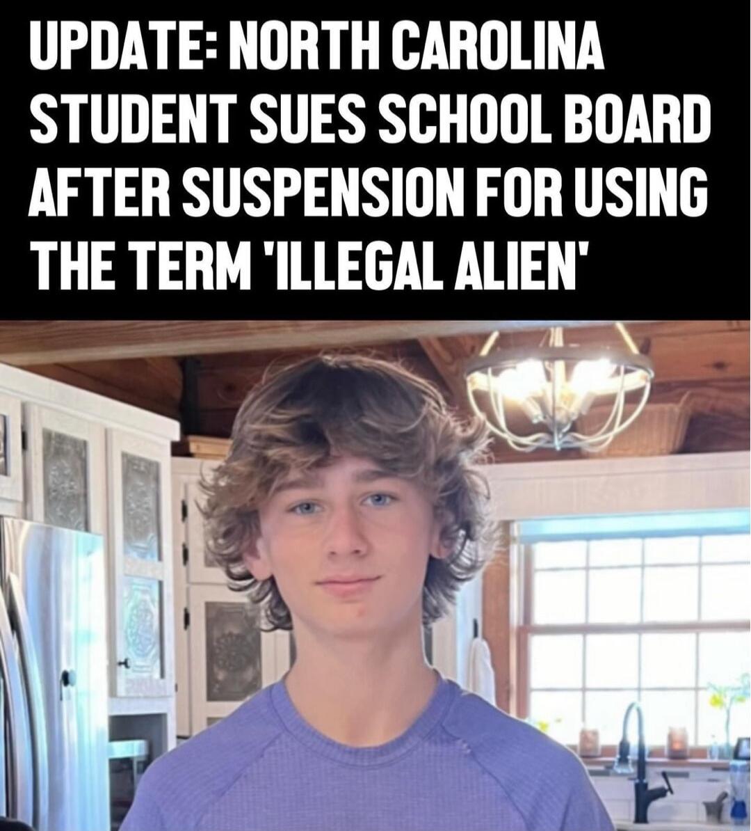 UPDATE NORTH CAROLINA STUDENT SUES SCHOOL BOARD AFTER SUSPENSION FOR USING THE TERM ILLEGAL ALIEN N