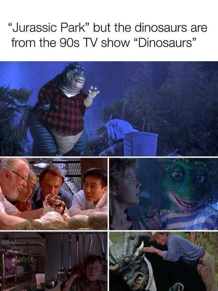 Jurassic Park but the dinosaurs are from the 90s TV show Dinosaurs