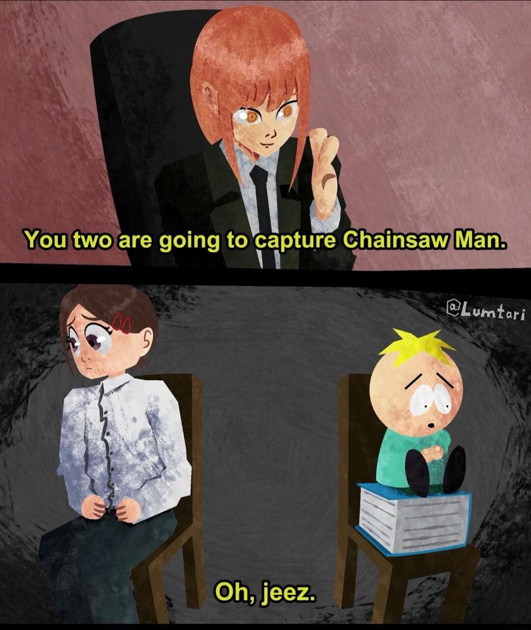 You two are going to capture Chainsaw Man. Oh, jeez.