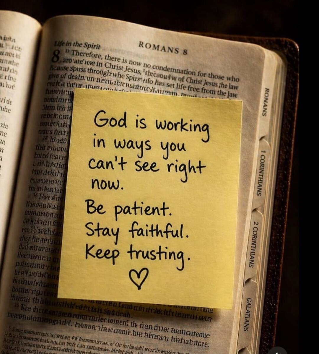God is working in ways you can't see right now. Be patient. Stay faithful. Keep trusting. ❤️ Life in the Spirit ROMANS 8. Therefore, there is now no condemnation for those who are in Christ Jesus, because through the Spirit who has set life free from the law of sin and death. For what the law was powerless to do in that it was weakened by the sinfu