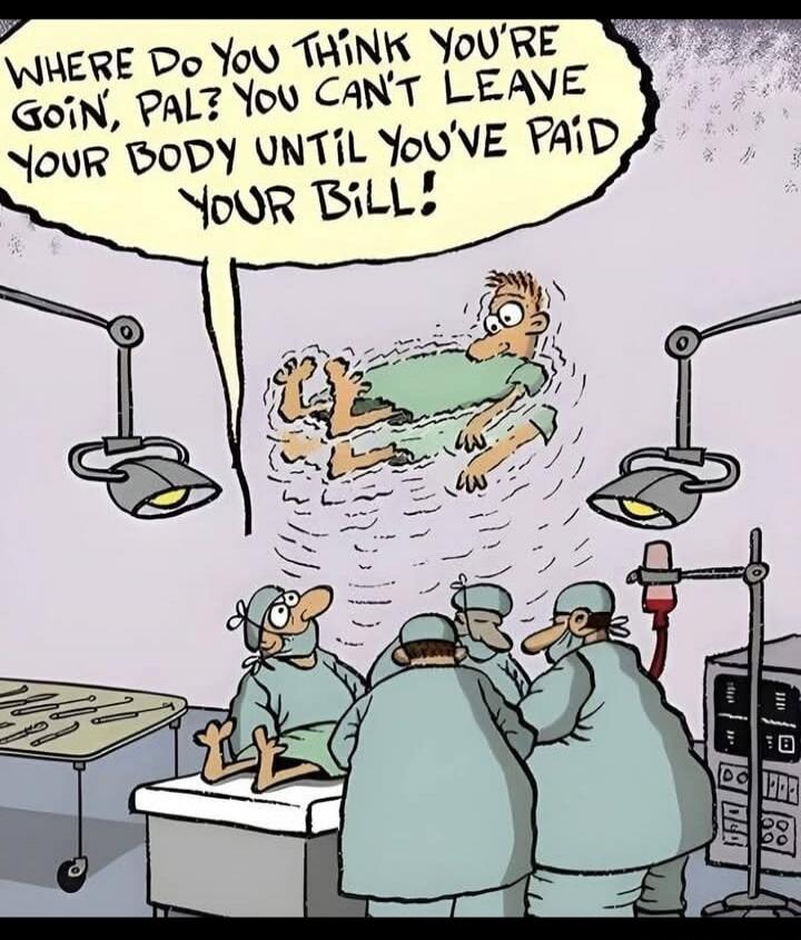 WHERE DO YOU THINK YOU'RE GOIN', PAL? YOU CAN'T LEAVE YOUR BODY UNTIL YOU'VE PAID YOUR BILL!