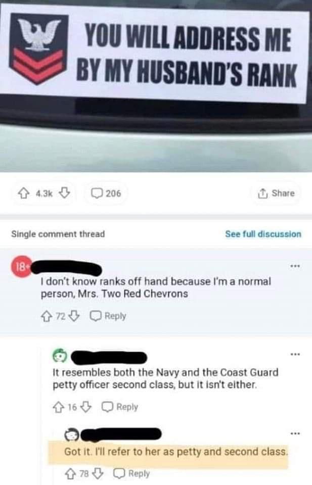 YOU WILL ADDRESS ME BY MY HUSBANDS RANK Single comment thread See full discussion dont know ranks off hand because m a normal person Mrs Two Red Chevrons GE It resembles both the Navy and the Coast Guard petty officer second class but It isnt either O Got It Il refer to her as petty and second class