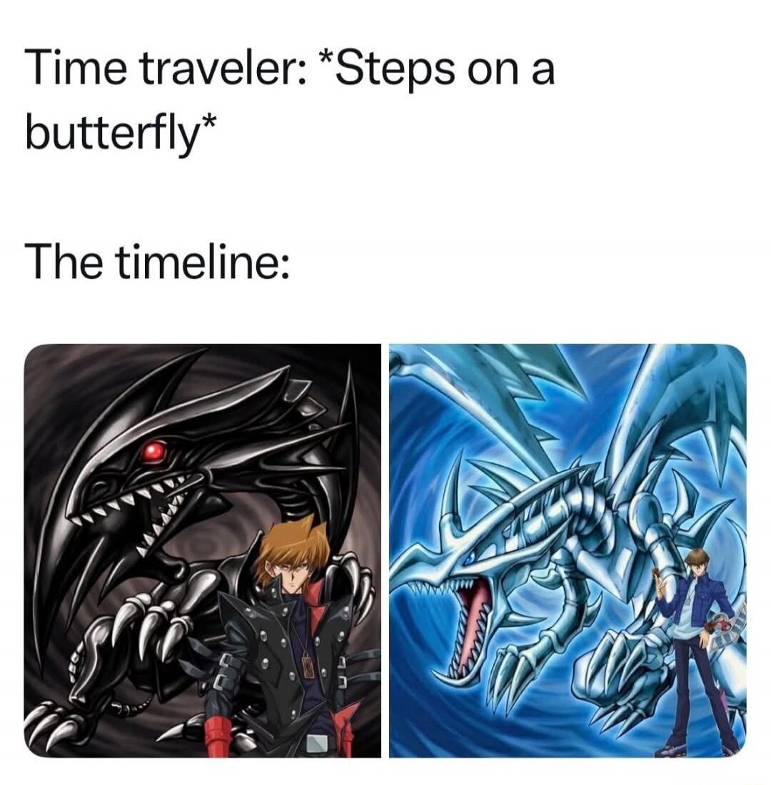 Time traveler: *Steps on a butterfly* The timeline: