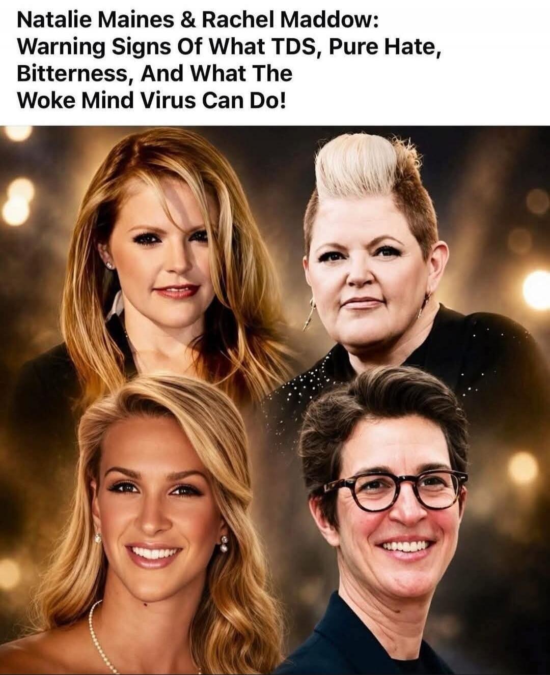 Natalie Maines & Rachel Maddow: Warning Signs Of What TDS, Pure Hate, Bitterness, And What The Woke Mind Virus Can Do!