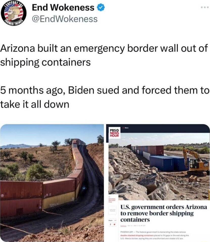 End Wokeness EndWokeness Arizona built an emergency border wall out of shipping containers 5 months ago Biden sued and forced them to take it all down to remove border shipping containers