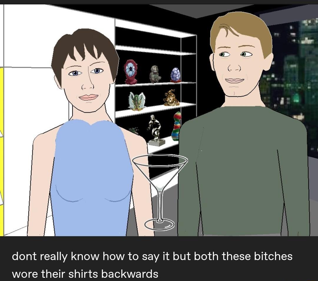 dont really know how to say it but both these bitches wore their shirts backwards