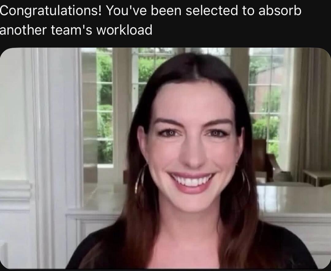 Congratulations! You've been selected to absorb another team's workload