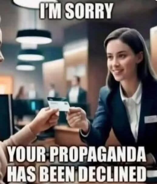 I'M SORRY YOUR PROPAGANDA HAS BEEN DECLINED