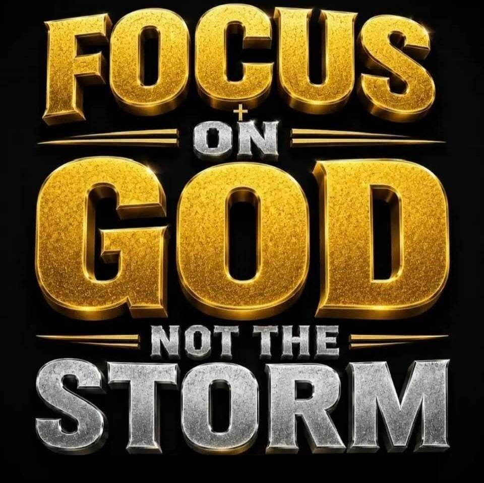 FOCUS ON GOD NOT THE STORM