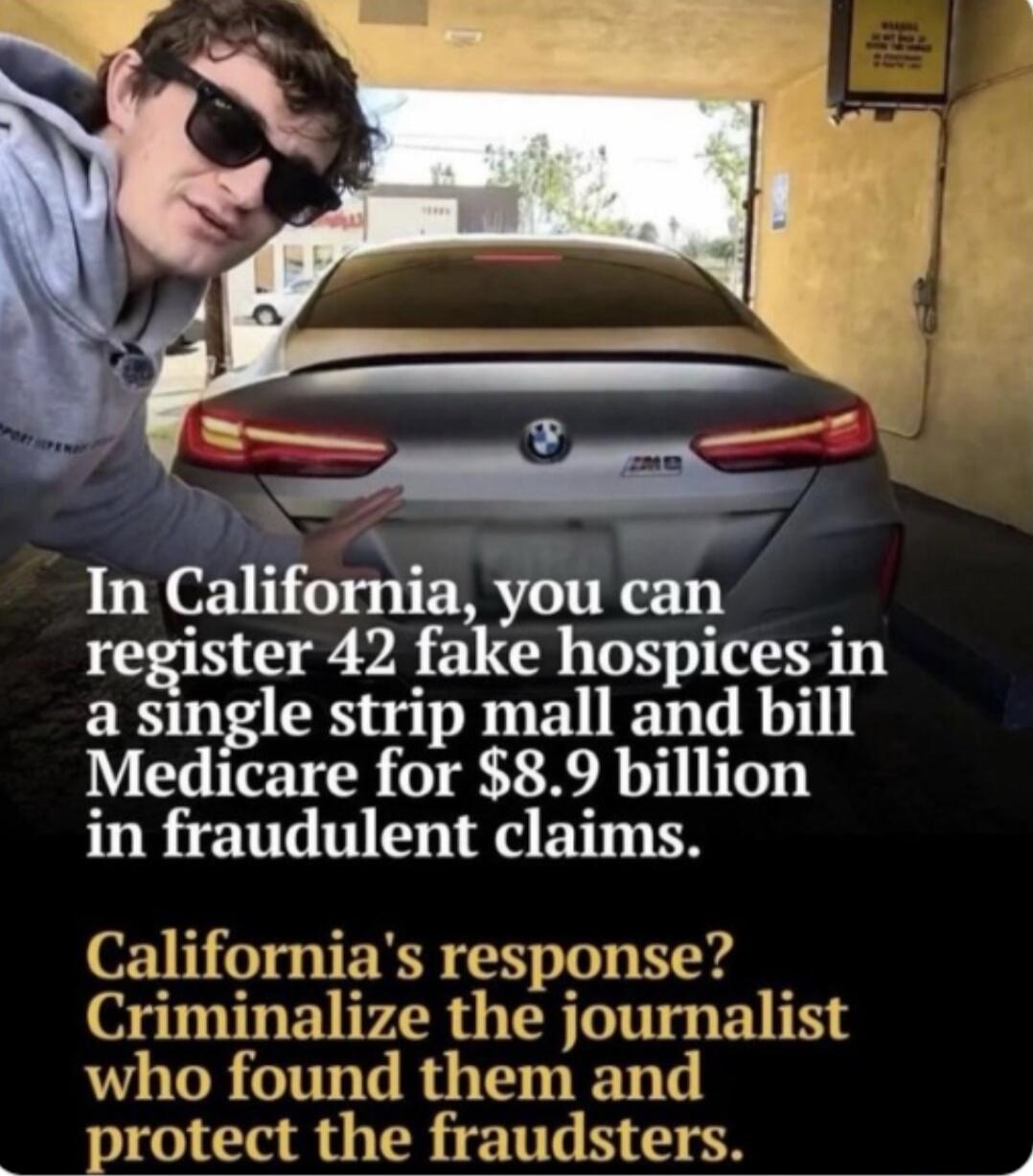 In California, you can register 42 fake hospices in a single strip mall and bill Medicare for $8.9 billion in fraudulent claims. California's response? Criminalize the journalist who found them and protect the fraudsters.