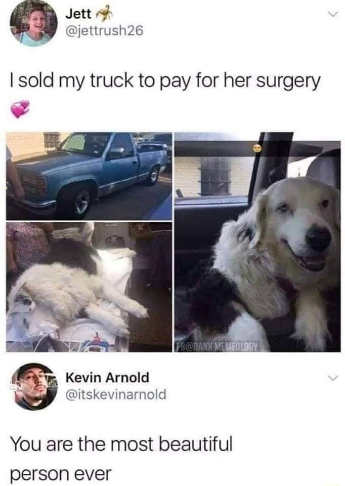 Jett jettrush26 sold my truck to pay for her surgery Kevin Arnold itskevinarnold You are the most beautiful person ever