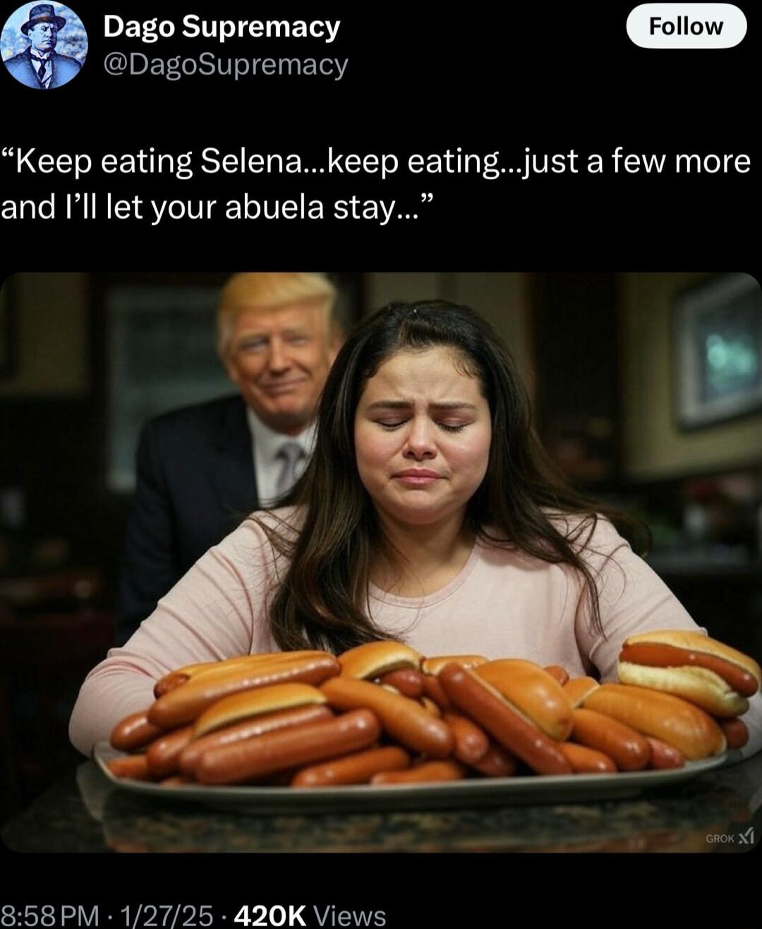 e Dago Supremacy DagoSupremacy Keep eating Selenakeep eatingjust a few more and Ill let your abuela stay o 858 PM 12725 420K Views