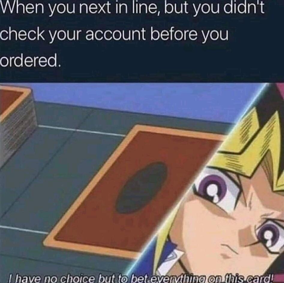 vvhen you next In ling but you diant check your account before you oeITe 1 have no choice butte beteveuvthinalonsthisteard