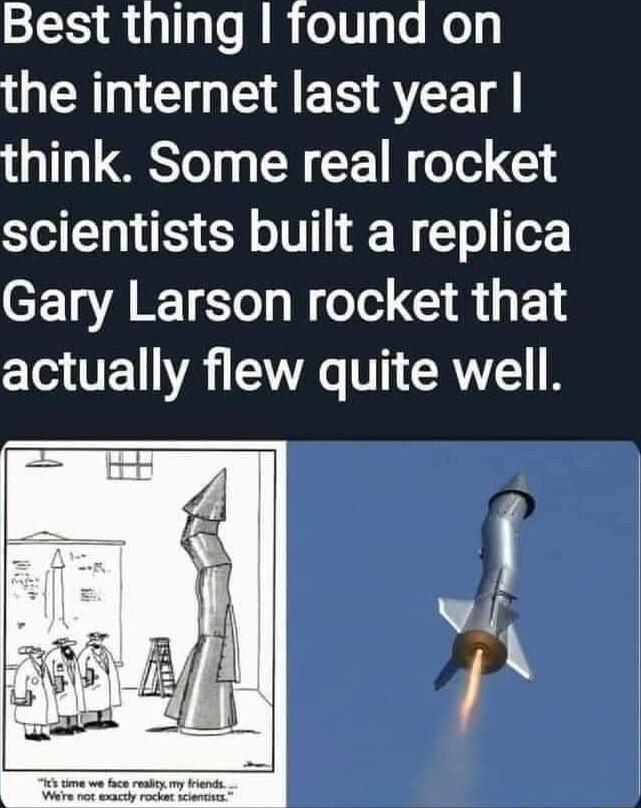 Best thing found on G CRIE I ES AT think Some real rocket scientists built a replica Gary Larson rocket that actually flew quite well
