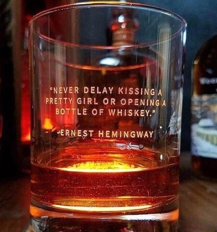 NEVER DELAY Klsslrgu PRETITVEGIRL OR OPENI BOTFLE OF WHISKEY d ERNEST HEMINGWAY