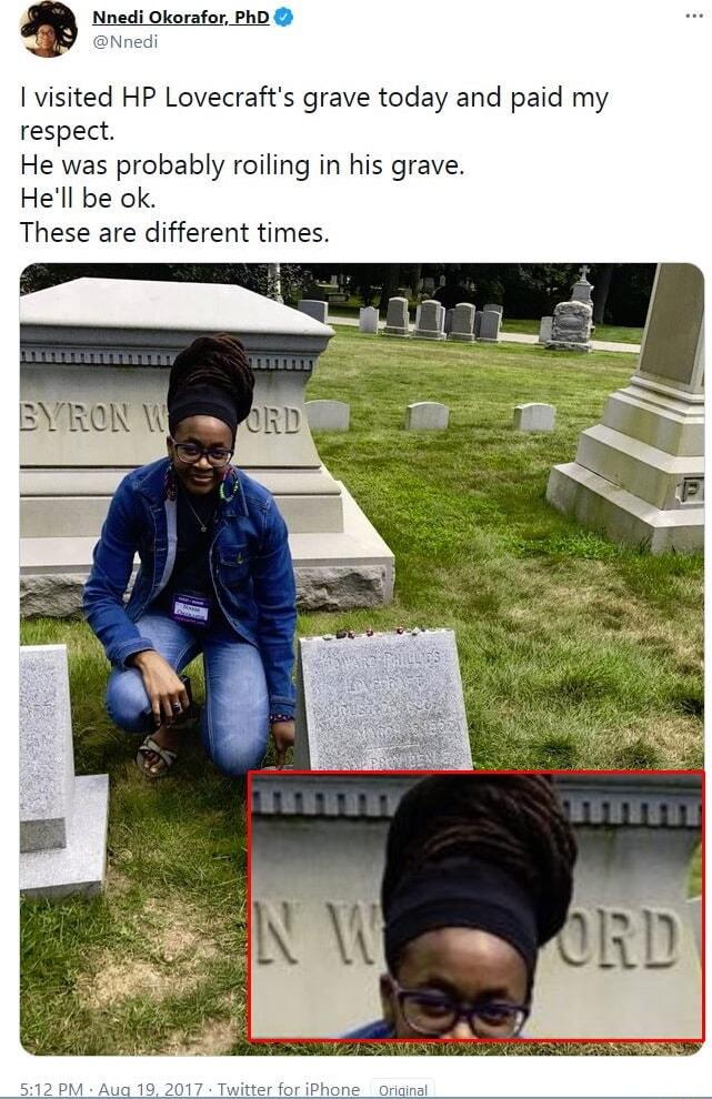 I visited HP Lovecrafts grave today and paid my respect He was probably roiling in his grave Hell be ok These are different times