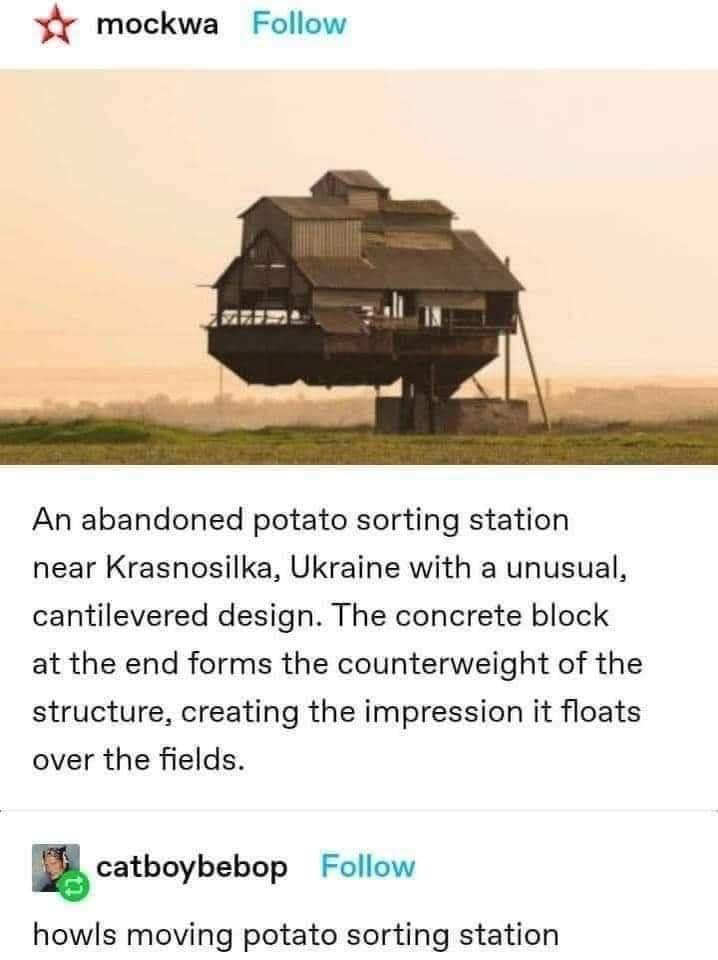 r mockwa Follow An abandoned potato sorting station near Krasnosilka Ukraine with a unusual cantilevered design The concrete block at the end forms the counterweight of the structure creating the impression it floats over the fields catboybebop Follow howls moving potato sorting station