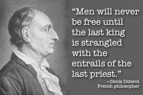 Men will never be free until the last king is strangled with the SelnghiEXelfid L last priest Dens Diderot French philosopher