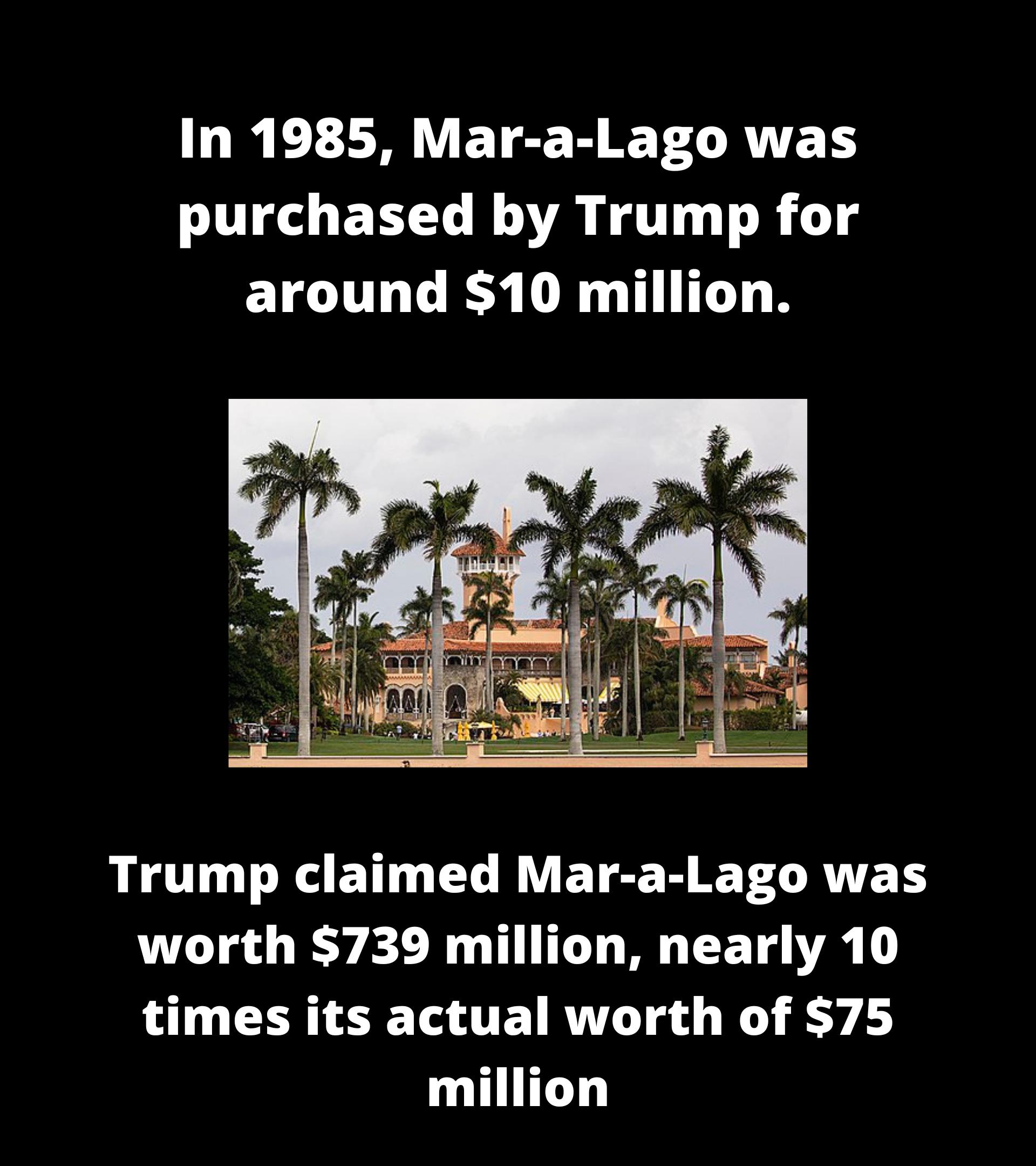LR EHDM T ETEER TSRV purchased by Trump for around 10 million Trump claimed Mar a Lago was worth 739 million nearly 10 times its actual worth of 75 million
