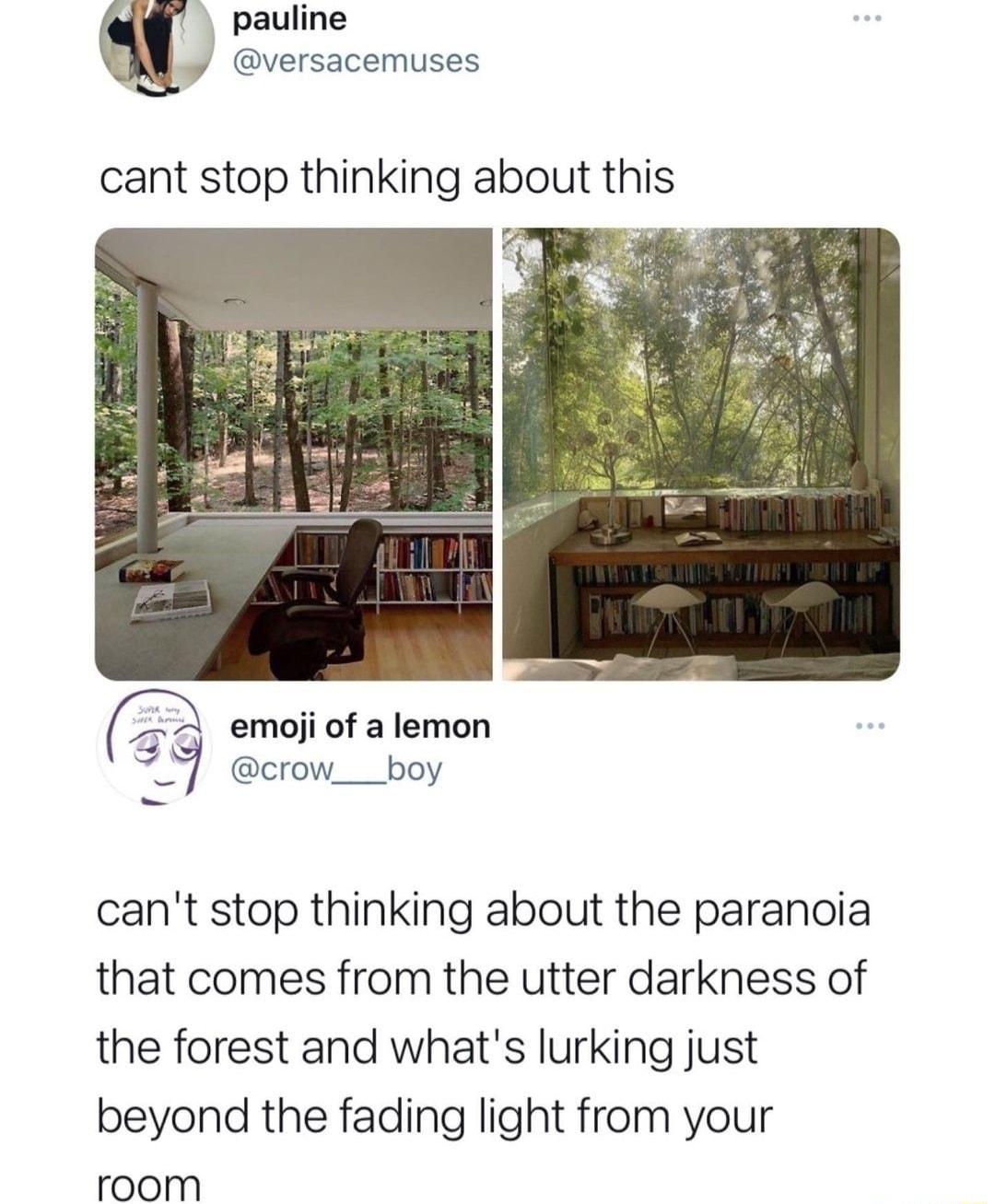 pauline y versacemuses cant stop thinking about this D emoji of a lemon crow__boy cant stop thinking about the paranoia that comes from the utter darkness of the forest and whats lurking just beyond the fading light from your room