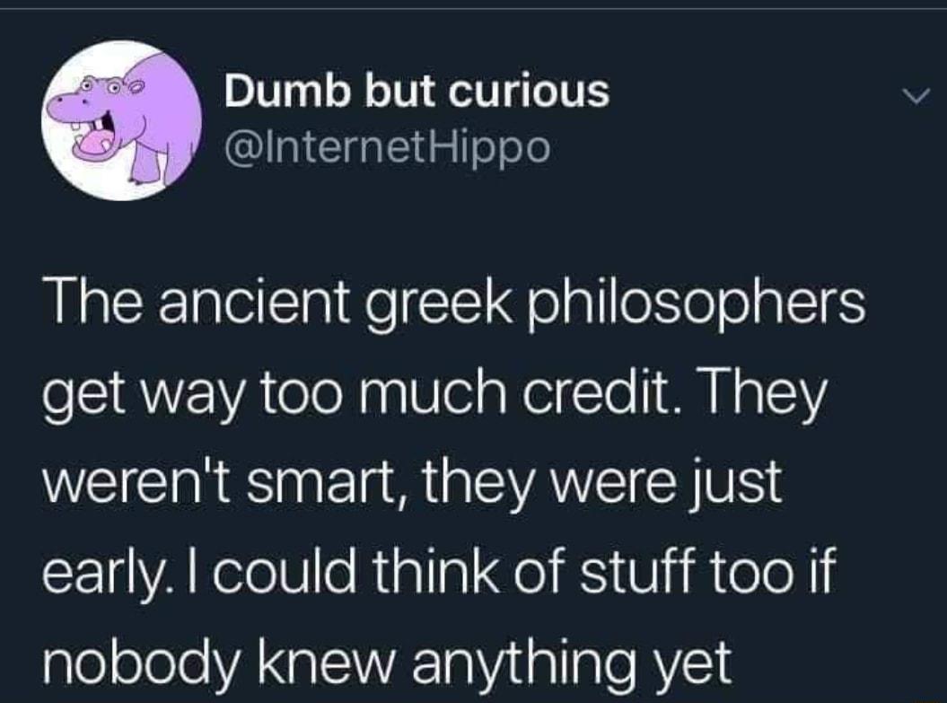 Dumb but curious Il sole The ancient greek philosophers get way too much credit They werent smart they were just CElYA RV o Rialla Fo K VR ToleX leolele VAR alVitallale RYS1