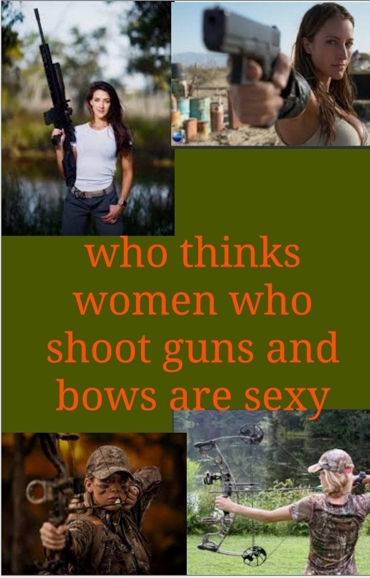 who thinks women who shoot guns and