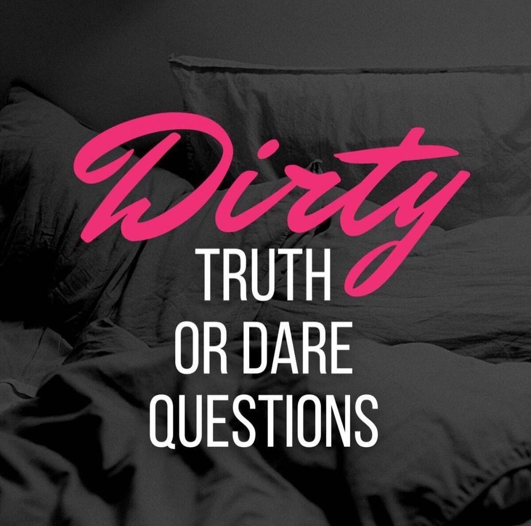 Dirty Truth or Dare Questions