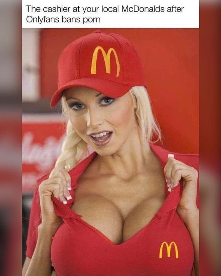 The cashier at your local McDonalds after Onlyfans bans porn