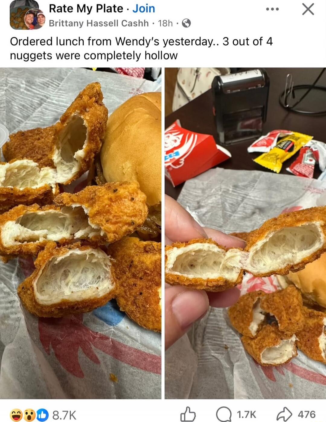 Ordered lunch from Wendy's yesterday.. 3 out of 4 nuggets were completely hollow
