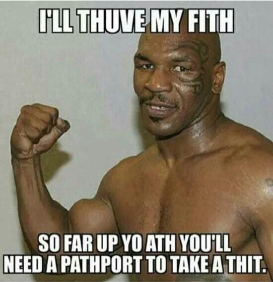 I'll shove my fist so far up your ass you'll need a passport to take a shit.