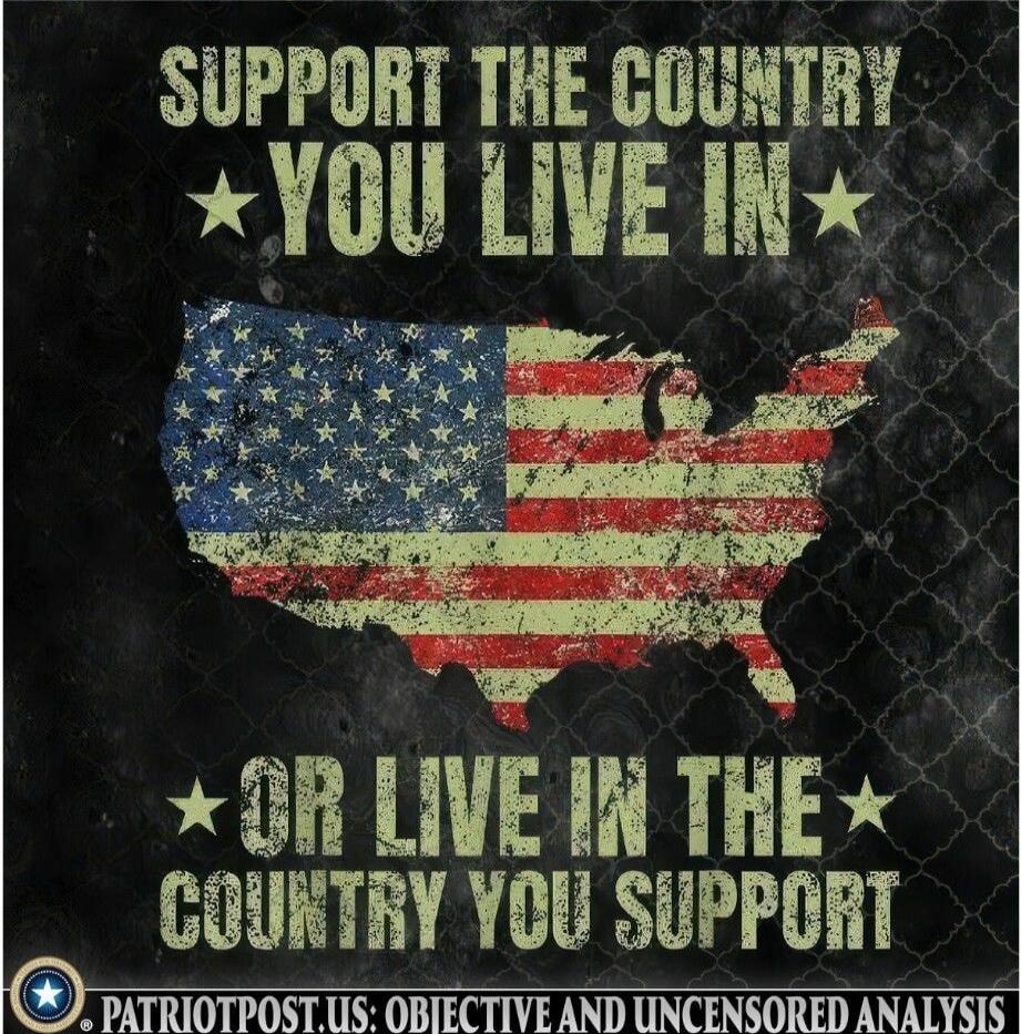 SUPPORT THE COUNTRY YOU LIVE IN OR LIVE IN THE COUNTRY YOU SUPPORT. PATRIOTPOST.US: OBJECTIVE AND UNCENSORED ANALYSIS