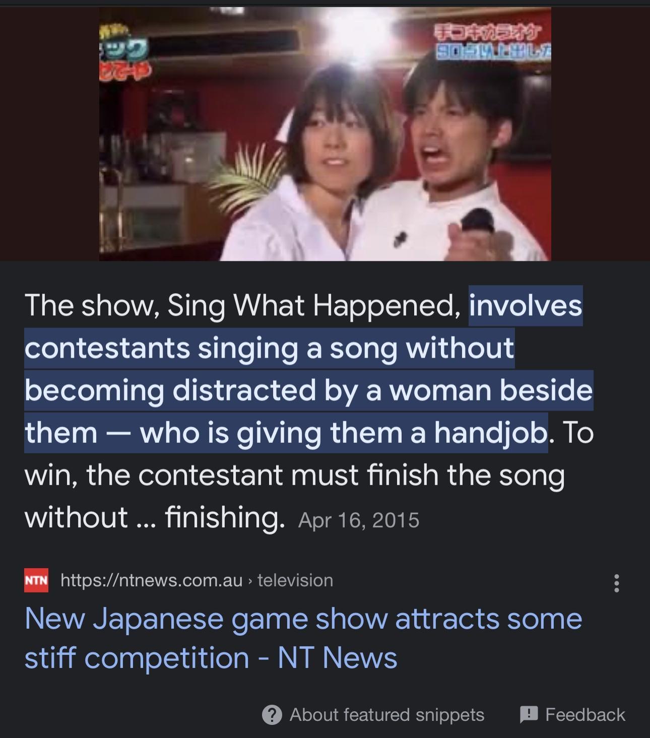 The show Sing What Happened involves contestants singing a song without becoming distracted by a woman beside them who is giving them a handjob To win the contestant must finish the song L0734 TeTVY S 11 13 T RN EREINES 8 hitpsintnewscomau television NIRRT IR e T 1o e cTely Biielelyylelotiii Tl RN NN Y e