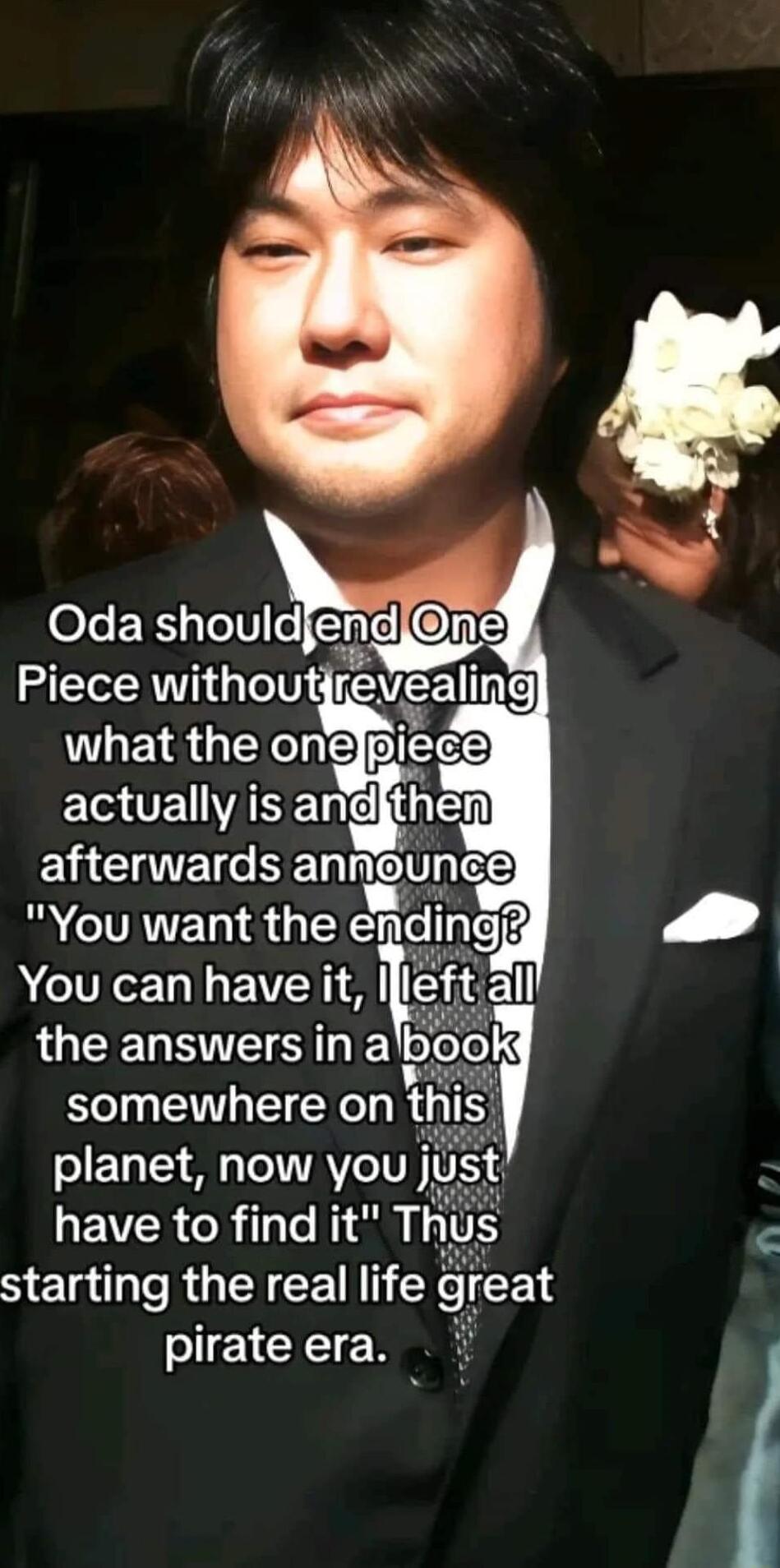 Oda should end ne Piece without revsallng UL EYS GEXE BIESD actually is angjthen EMCNEN e SEnEIteD You want the ehdingg You can have it m QUL EITETE somewhere on planet now you GEVER Rl o Selai e RGN o1 1 T M E1 7